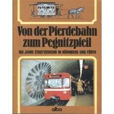 Alba Von der Pferdebahn zum Pegnitzpfeil 100 Jahre Stadtverkehr in Nürnberg und Fürth
