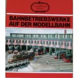 Alba Modellbahn Spezial - Bahnbetriebswerke auf der Modellbahn